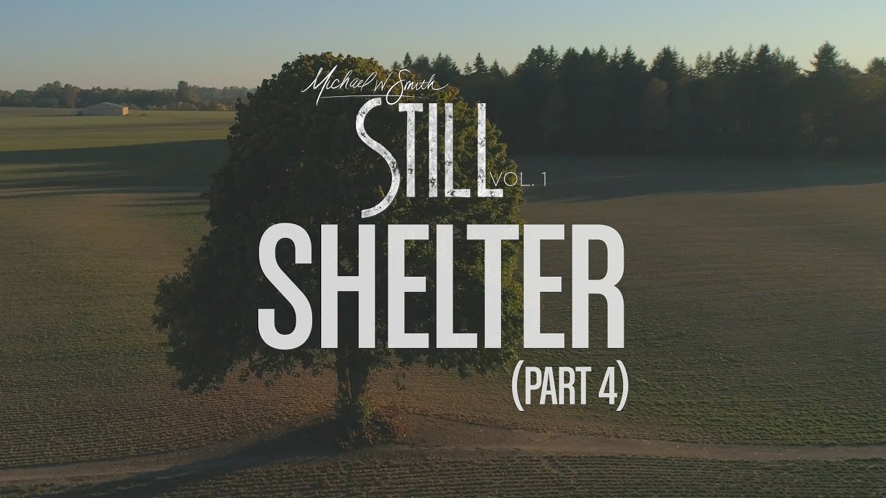 Shelter, Pt. 4 by Michael W. Smith