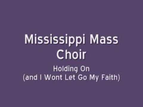 Holding On - And I Won't Let Go My Faith by Mississippi Mass Choir