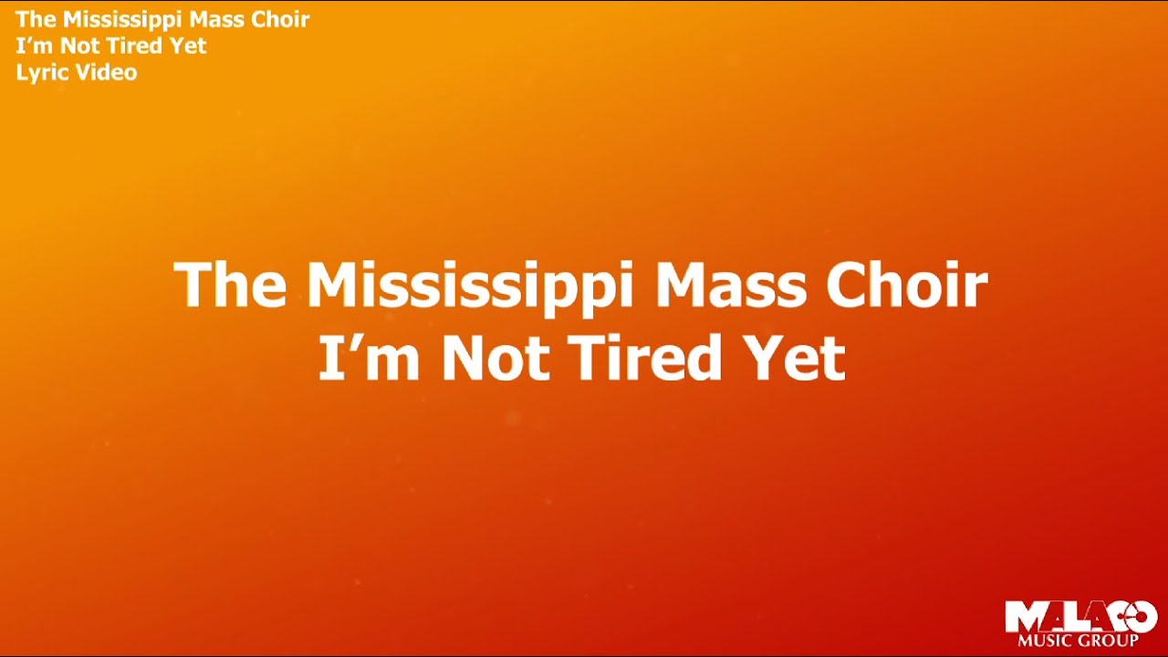 I'm Not Tired Yet by Mississippi Mass Choir