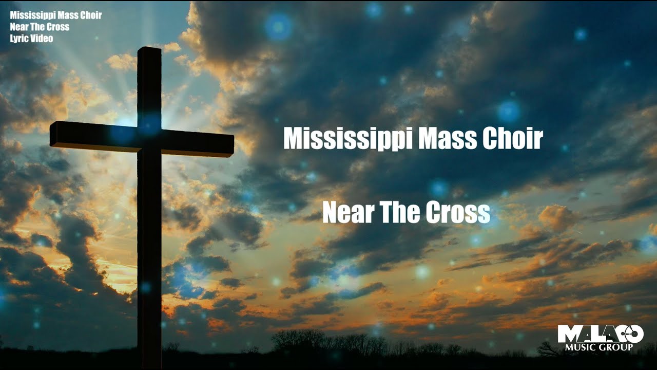 Near The Cross by Mississippi Mass Choir