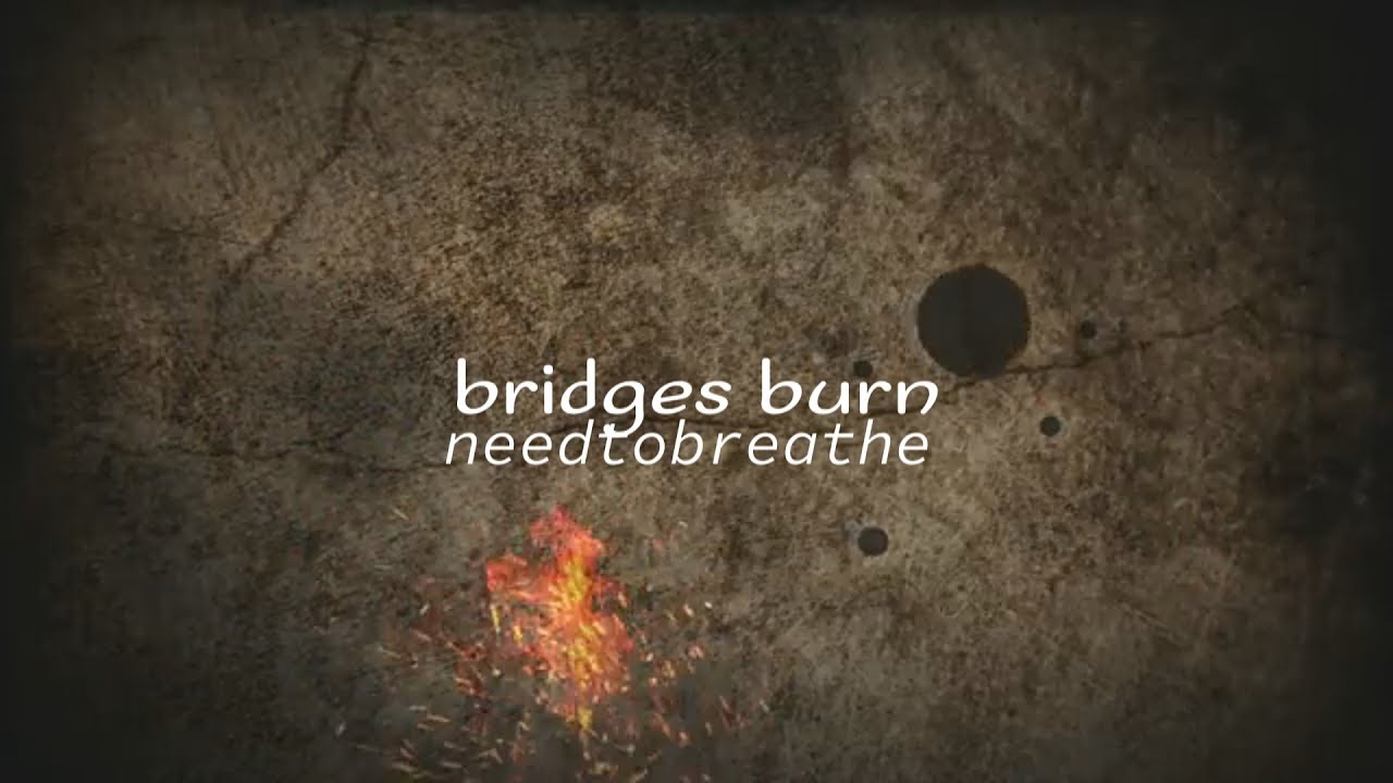 Bridges Burn by NeedToBreathe