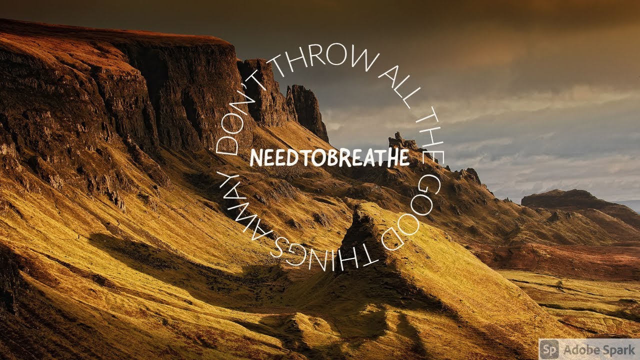 Don't Throw All The Good Things Away by NeedToBreathe