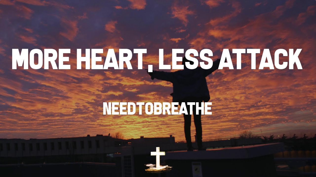More Heart, Less Attack by NeedToBreathe