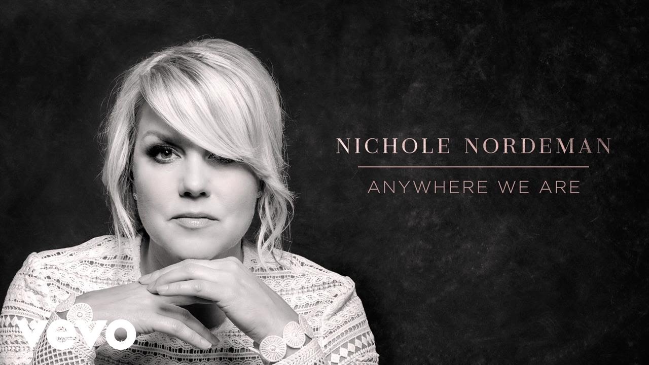 Anywhere We Are by Nichole Nordeman