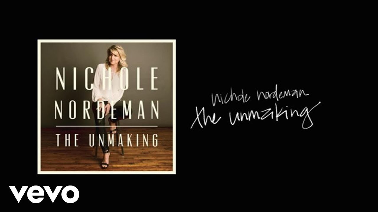 The Unmaking by Nichole Nordeman