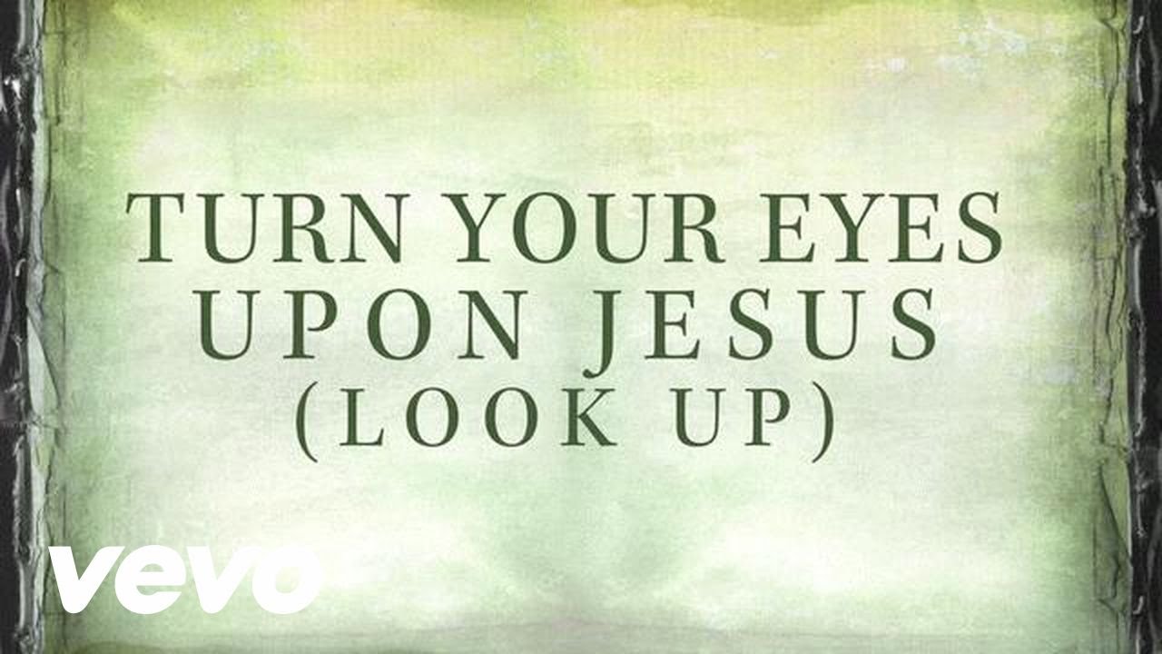 Turn Your Eyes Upon Jesus (Look Up) by Nichole Nordeman