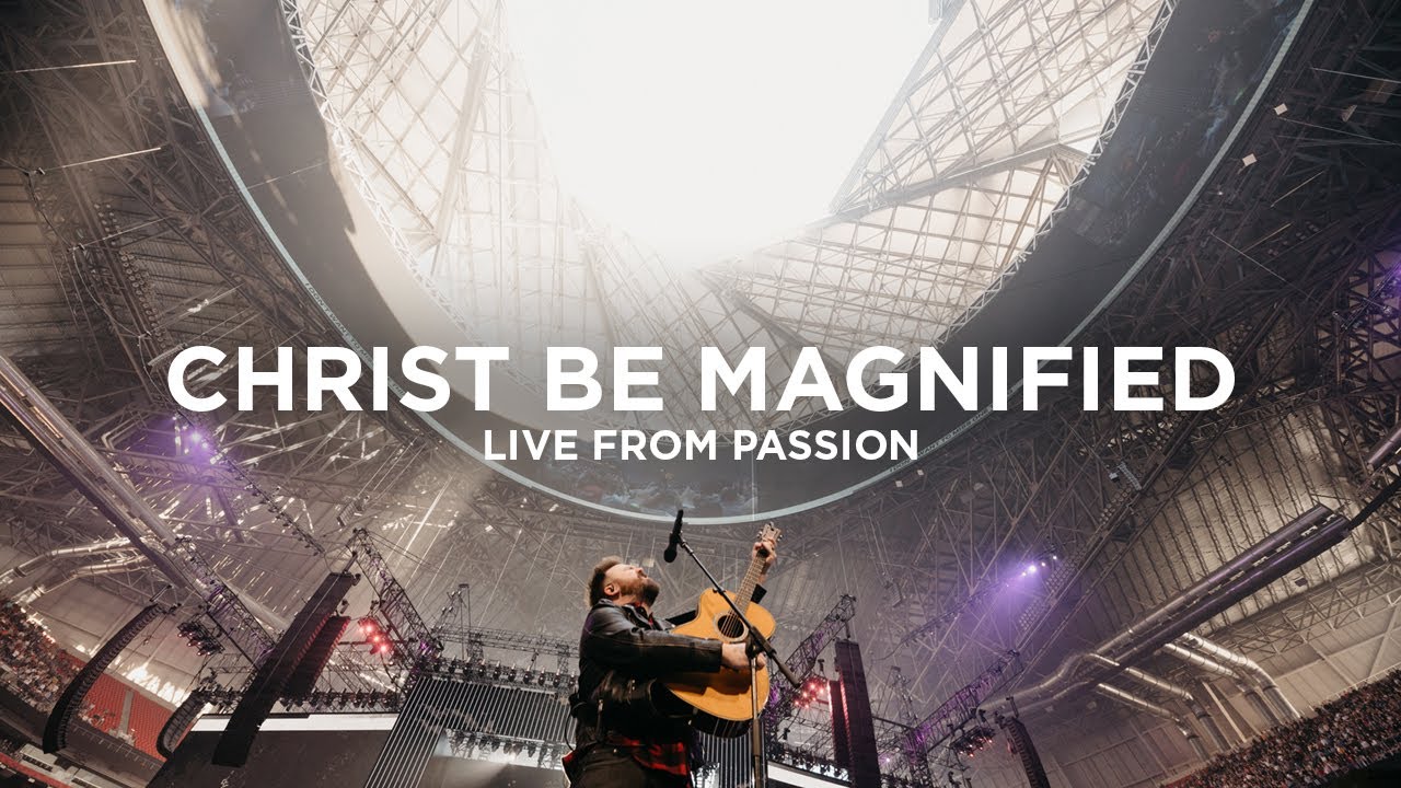Christ Be Magnified by Passion