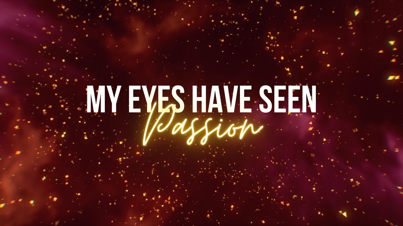 My Eyes Have Seen by Passion