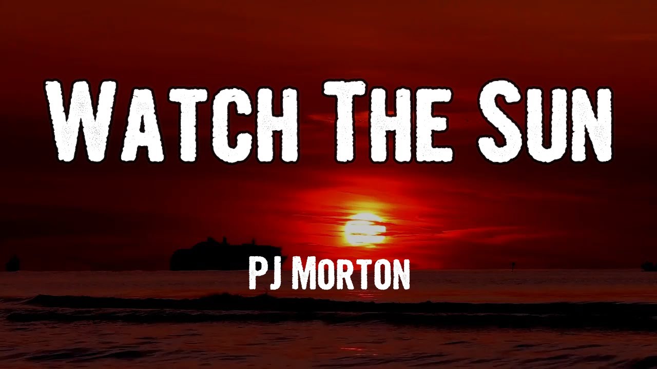 Watch The Sun by PJ Morton