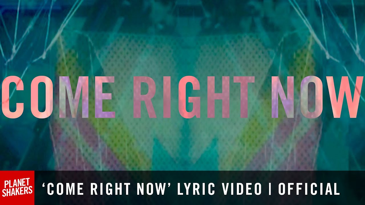 Come Right Now by PlanetShakers
