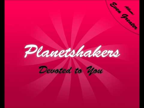 Devoted To You by PlanetShakers