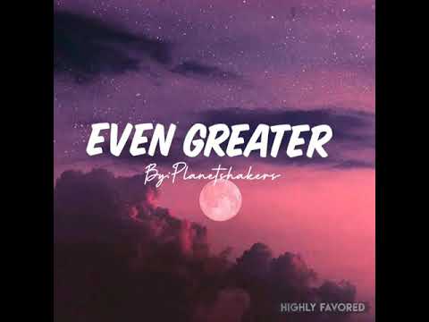 Even Greater by PlanetShakers