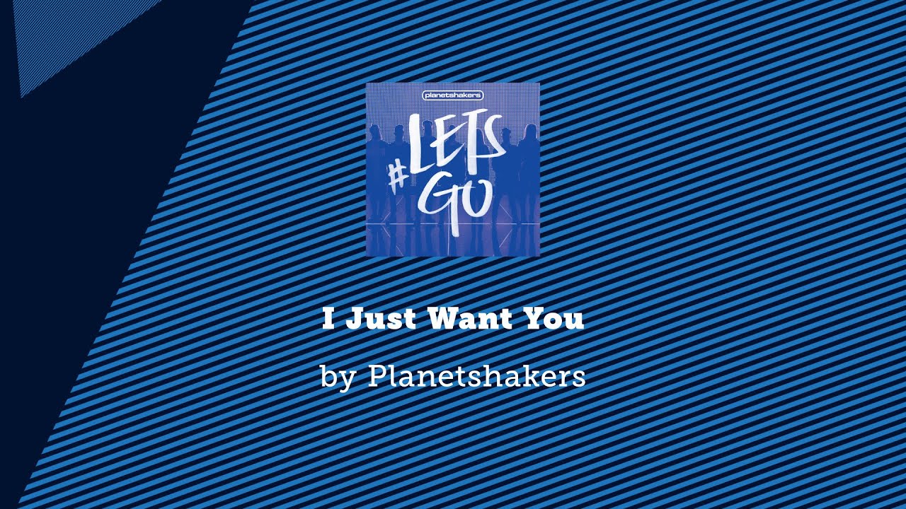 I Just Want You by PlanetShakers