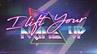 I Lift Your Name Up (80's Remix)