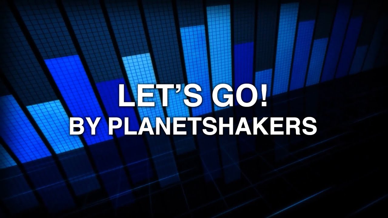 Let's Go! by PlanetShakers