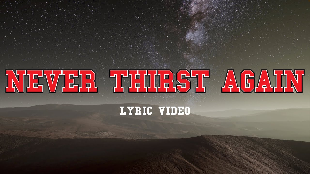 Never Thirst Again by PlanetShakers