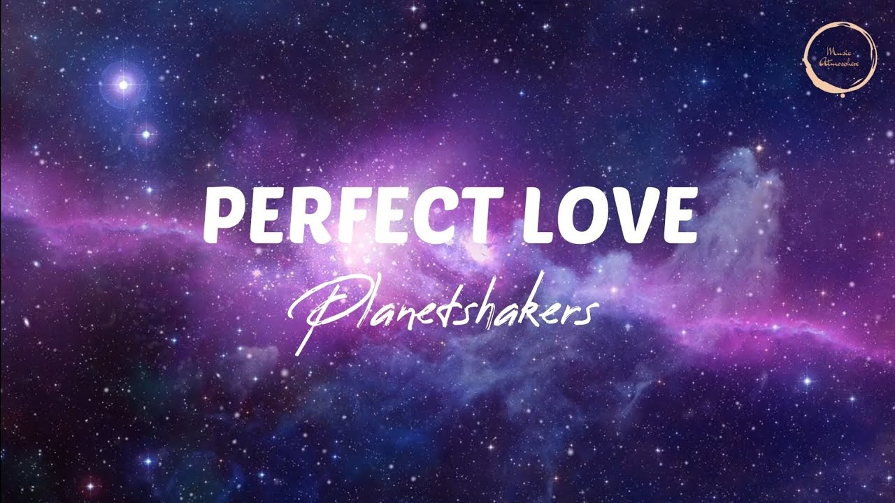 Perfect Love by PlanetShakers