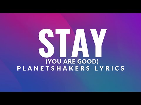 Stay (You Are Good) by PlanetShakers