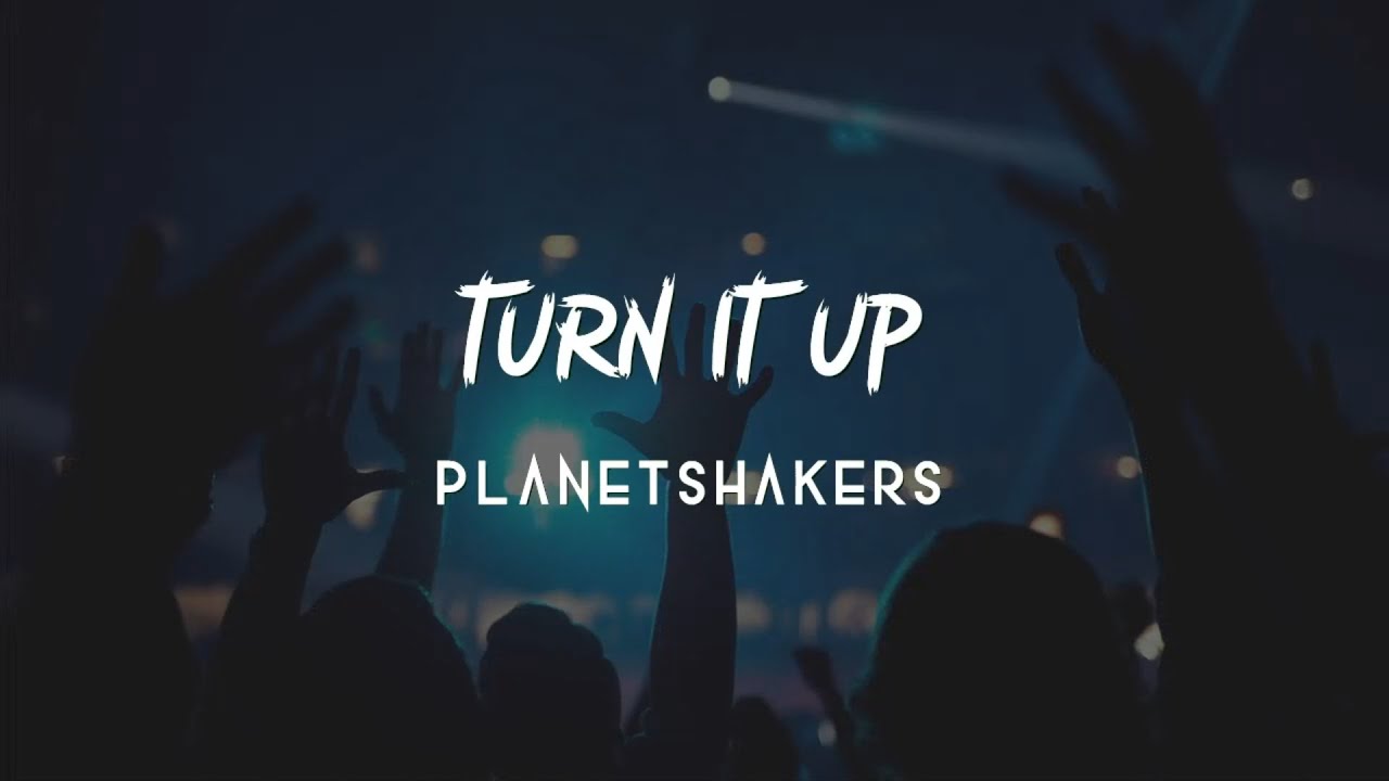 Turn It Up by PlanetShakers