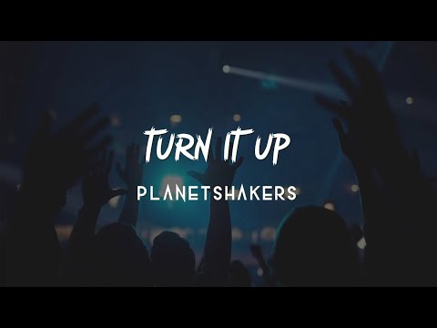 Turn It Up by PlanetShakers