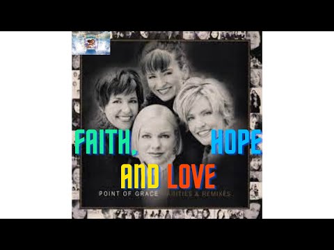 Faith, Hope and Love by Point of Grace