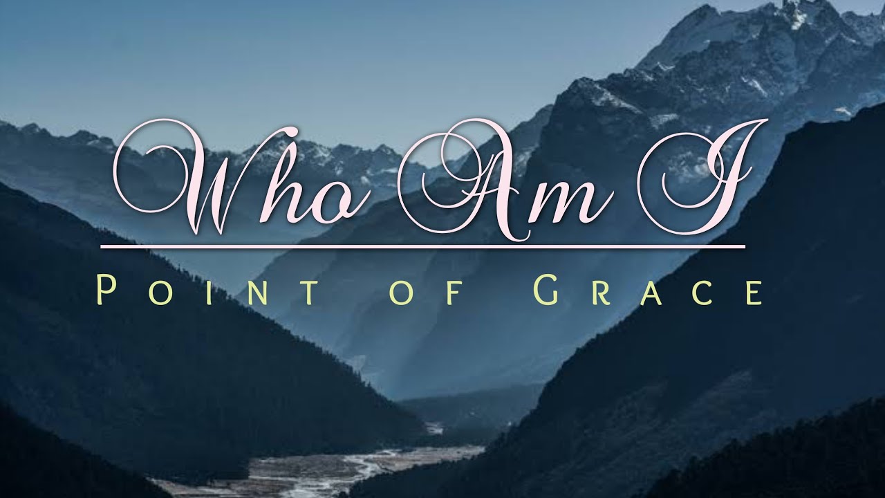 Who Am I? by Point of Grace