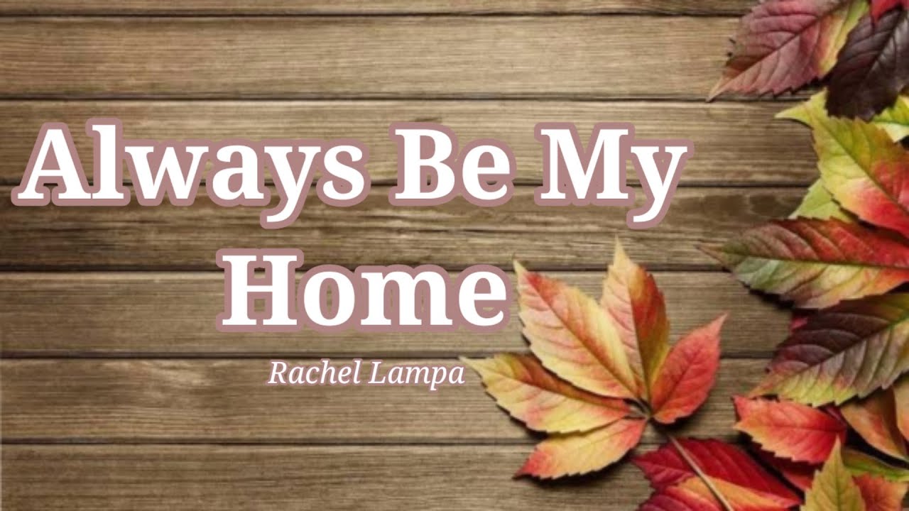 Always Be My Home by Rachael Lampa