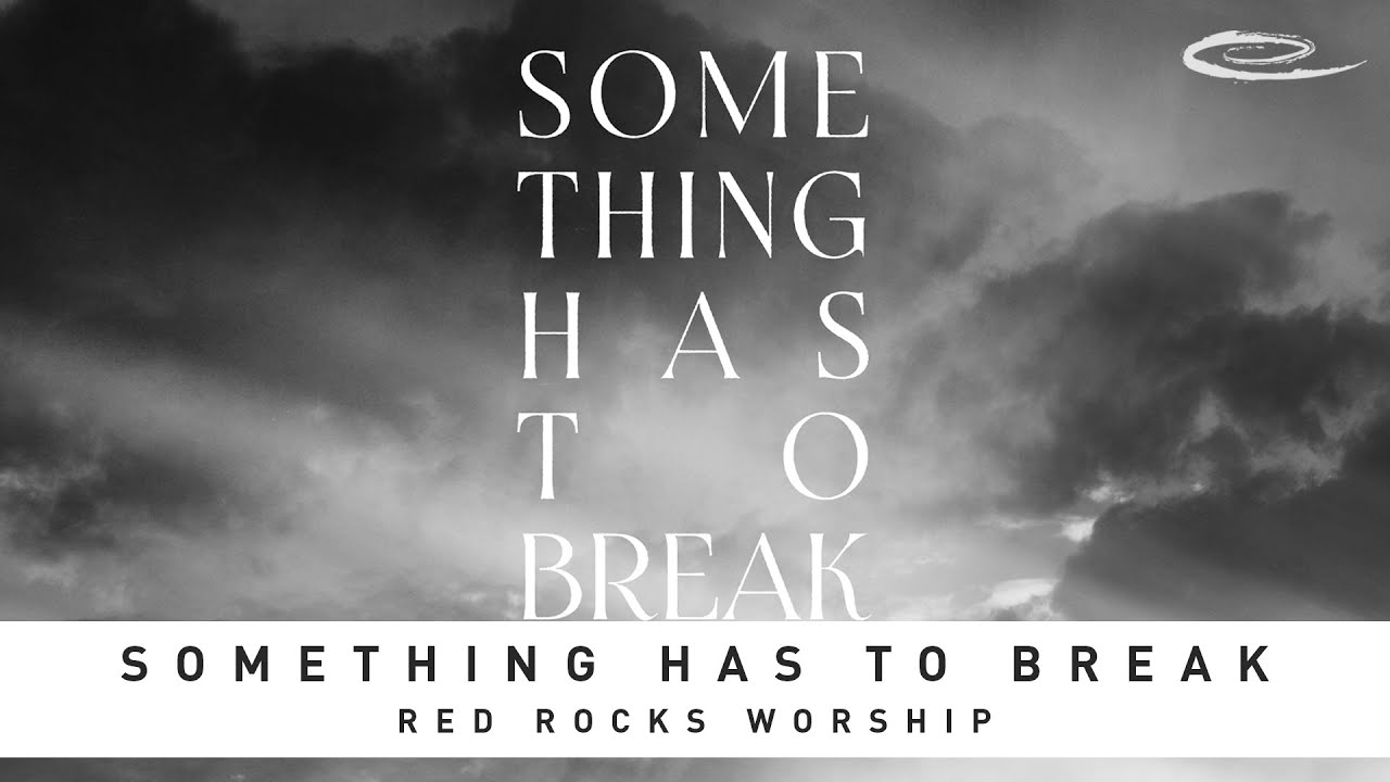 Something Has To Break by Red Rocks Worship