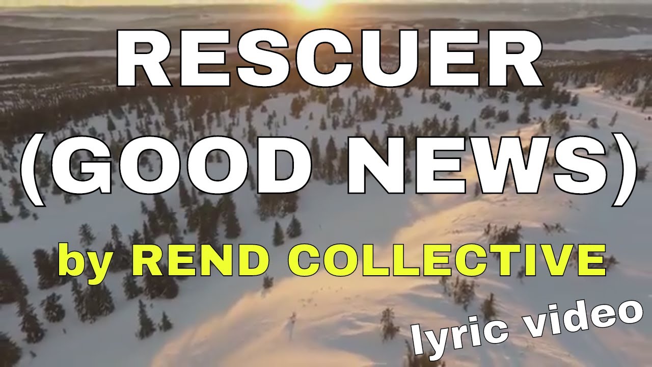 Rescuer (Good News) by Rend Collective