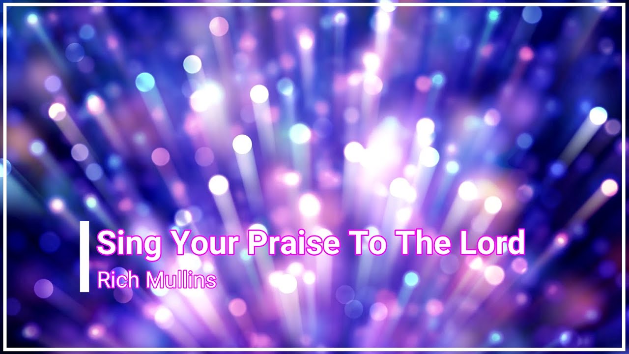 Sing Your Praise To The Lord by Rich Mullins