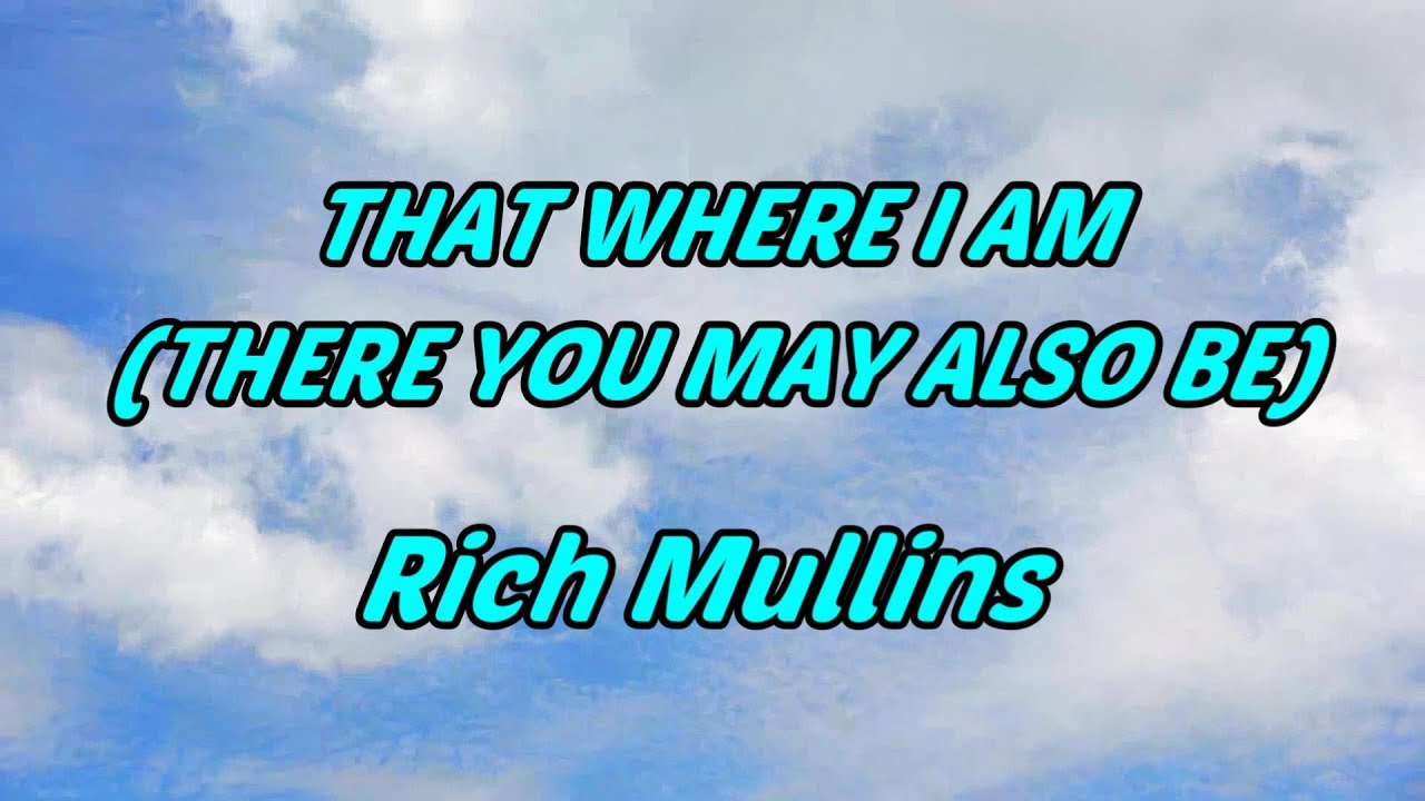 That Where I Am, There You... by Rich Mullins