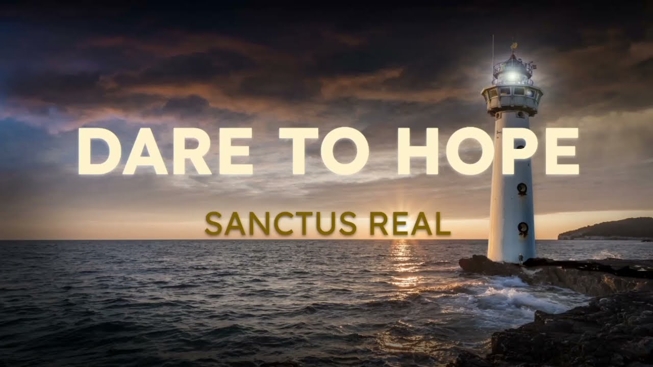 Dare To Hope by Sanctus Real