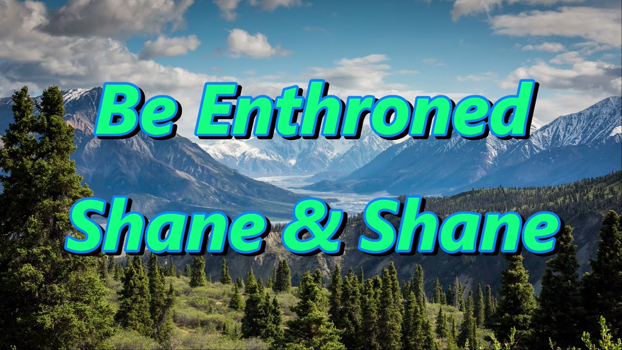 Be Enthroned by Shane & Shane