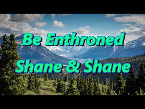 Be Enthroned by Shane & Shane