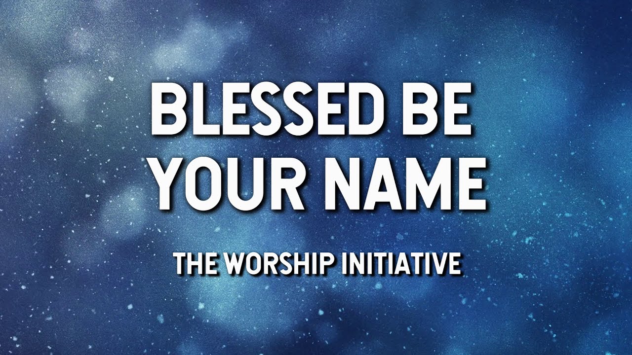 Blessed Be Your Name by Shane & Shane