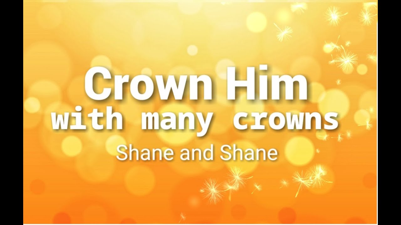 Crown Him With Many Crowns by Shane & Shane