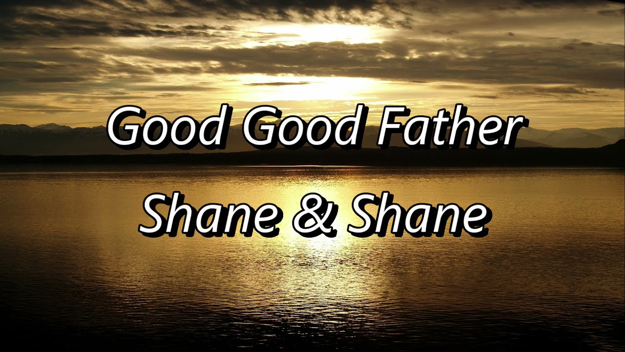 Good Good Father by Shane & Shane