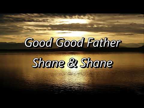 Good Good Father by Shane & Shane