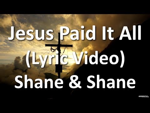 Jesus Paid It All by Shane & Shane