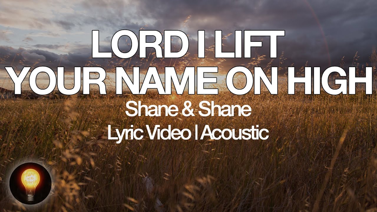 Lord I Lift Your Name On High by Shane & Shane