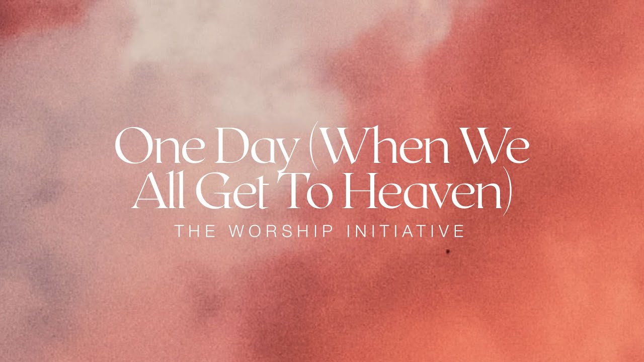 One Day (When We All Get To Heaven) by Shane & Shane