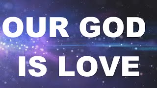 Our God Is Love