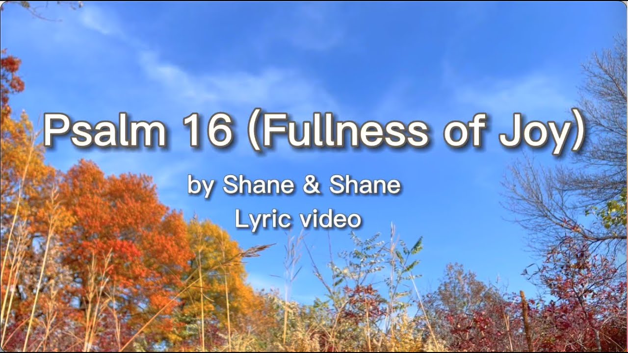 Psalm 16 (Fullness Of Joy) by Shane & Shane