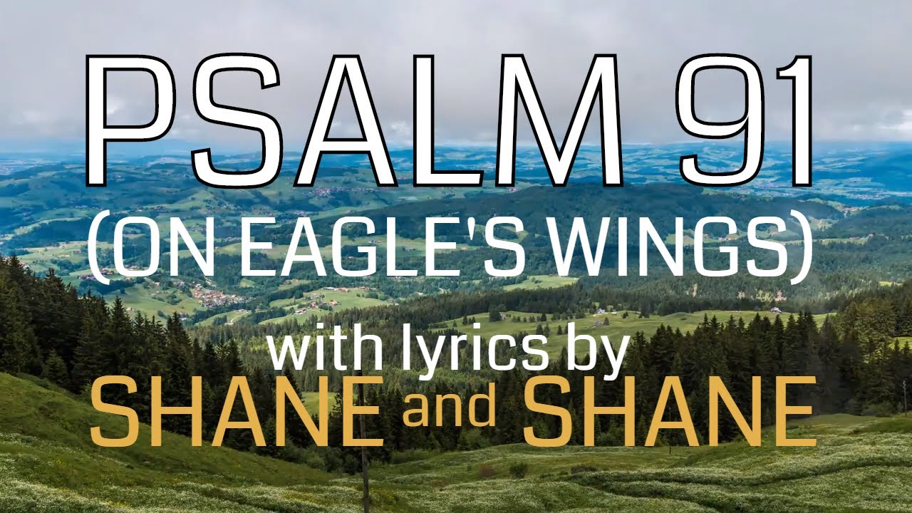 Psalm 91 (On Eagles' Wings) by Shane & Shane