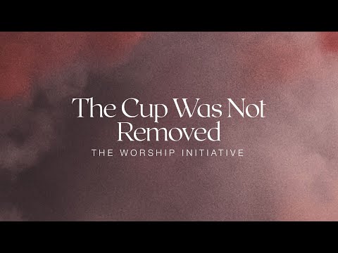 The Cup Was Not Removed by Shane & Shane