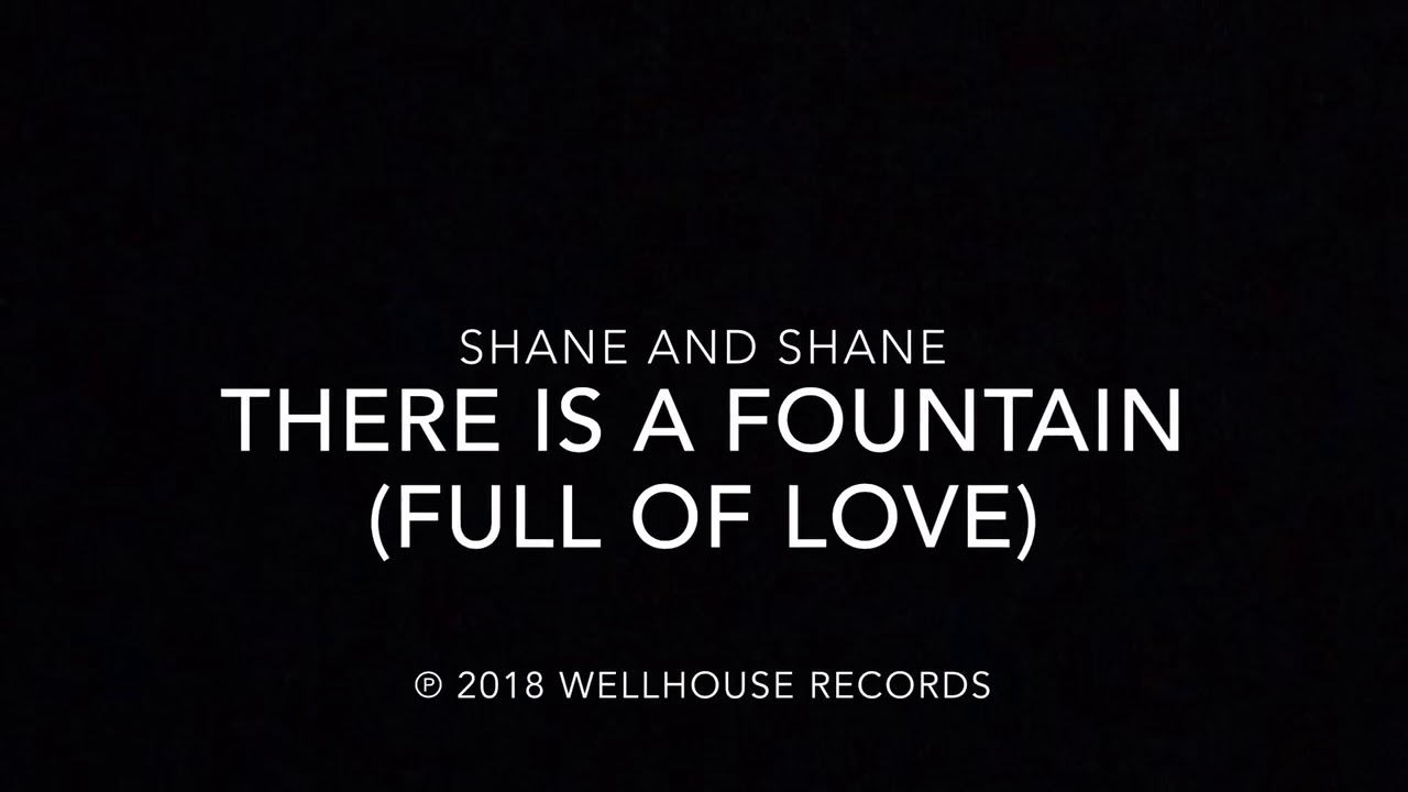 There Is A Fountain (Full Of Love) by Shane & Shane