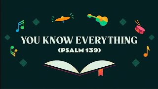 You Know Everything (Psalm 139)