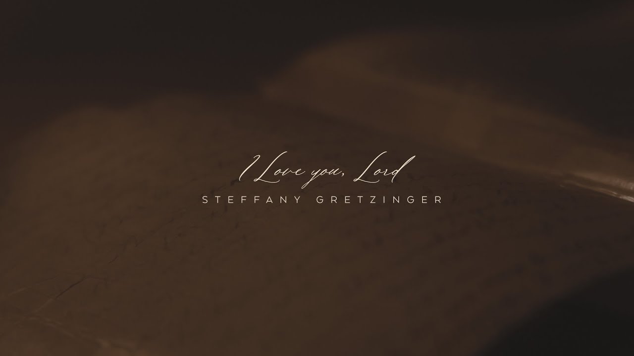 I Love You Lord by Steffany Gretzinger