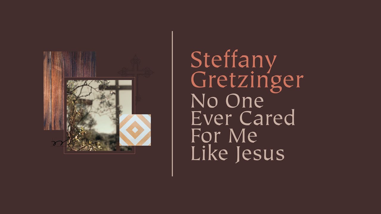 No One Ever Cared For Me Like Jesus by Steffany Gretzinger