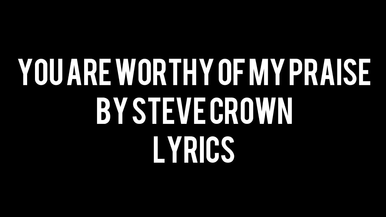 Worthy Of My Praise by Steve Crown